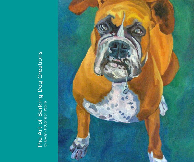 Ver The Art of Barking Dog Creations by Evelyn McCorristin Peters por Evelyn McCorristin Peters