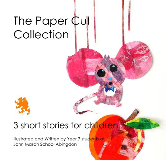 View The Paper Cut Collection by Illustrated and Written by Year 7 students at John Mason School Abingdon