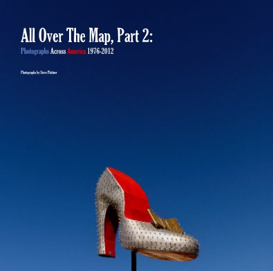 All Over The Map, Part 2: Photographs Across America 1976-2012 Photographs by Steve Plattner book cover