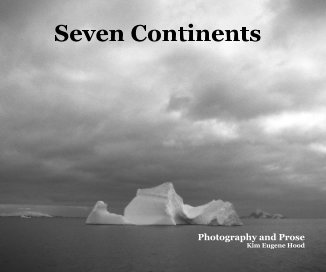 Seven Continents Photography and Prose Kim Eugene Hood book cover