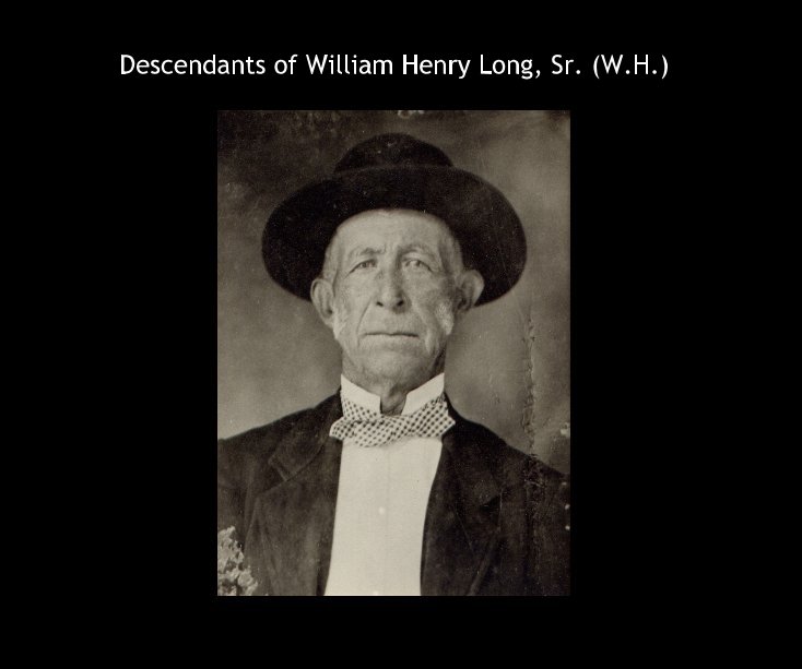 Descendants of William Henry Long, Sr. (W.H.) by Carter1970 Blurb Books