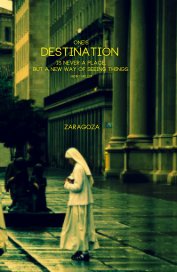 One’s destination is never a place, but a new way of seeing things. Henry Miller ZARAGOZA book cover