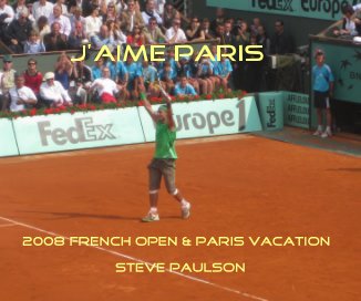 J'AIME PARIS 2008 French Open & Paris vacation Steve paulson book cover