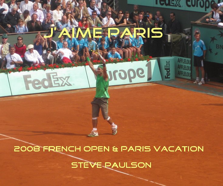 View J'AIME PARIS 2008 French Open & Paris vacation Steve paulson by Steve Paulson