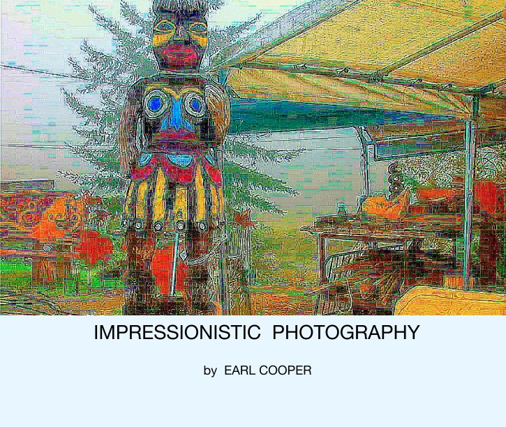 View IMPRESSIONISTIC  PHOTOGRAPHY by EARL COOPER