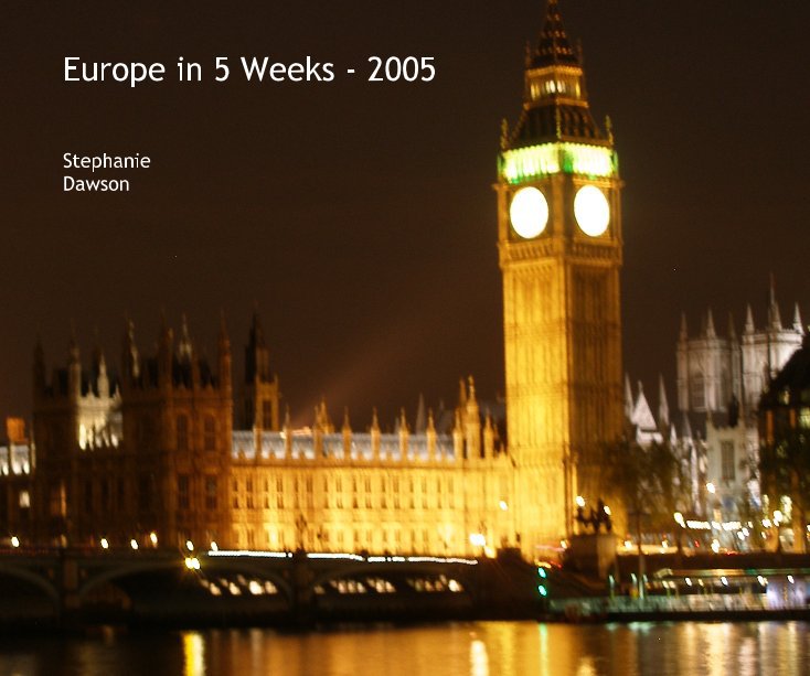 View Europe in 5 Weeks - 2005 by Stephanie Dawson