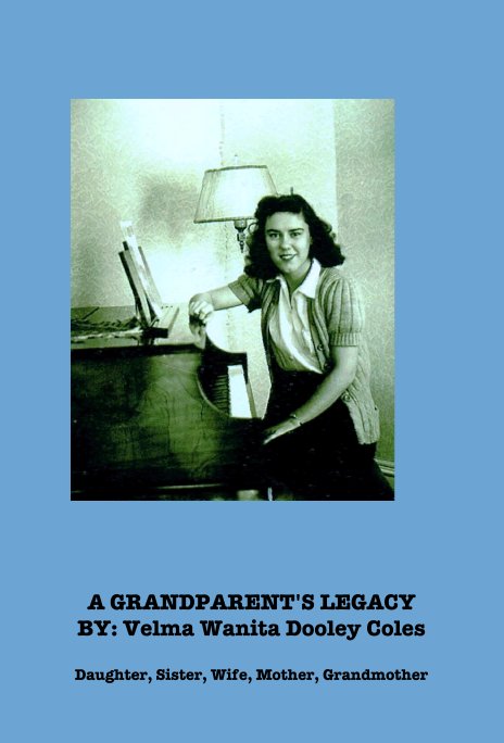 View A GRANDPARENT'S LEGACY BY: Velma Wanita Dooley Coles by Kristi Coles