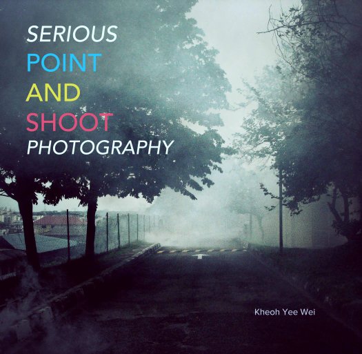View SERIOUS 
POINT
AND 
SHOOT 
PHOTOGRAPHY by Kheoh Yee Wei