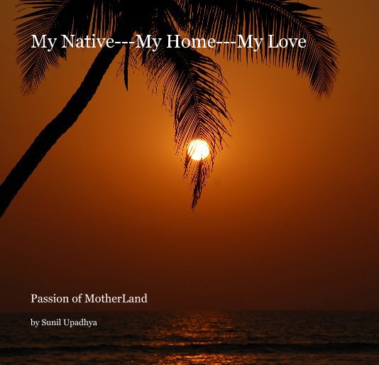 Ver My Native---My Home---My Love por Sunil Upadhya
