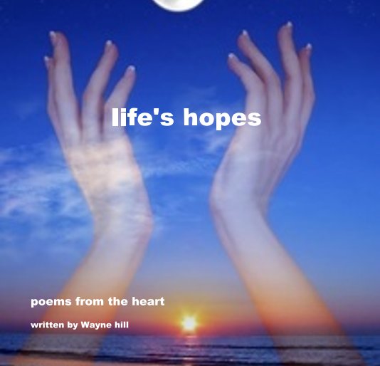 View life's hopes by written by Wayne hill