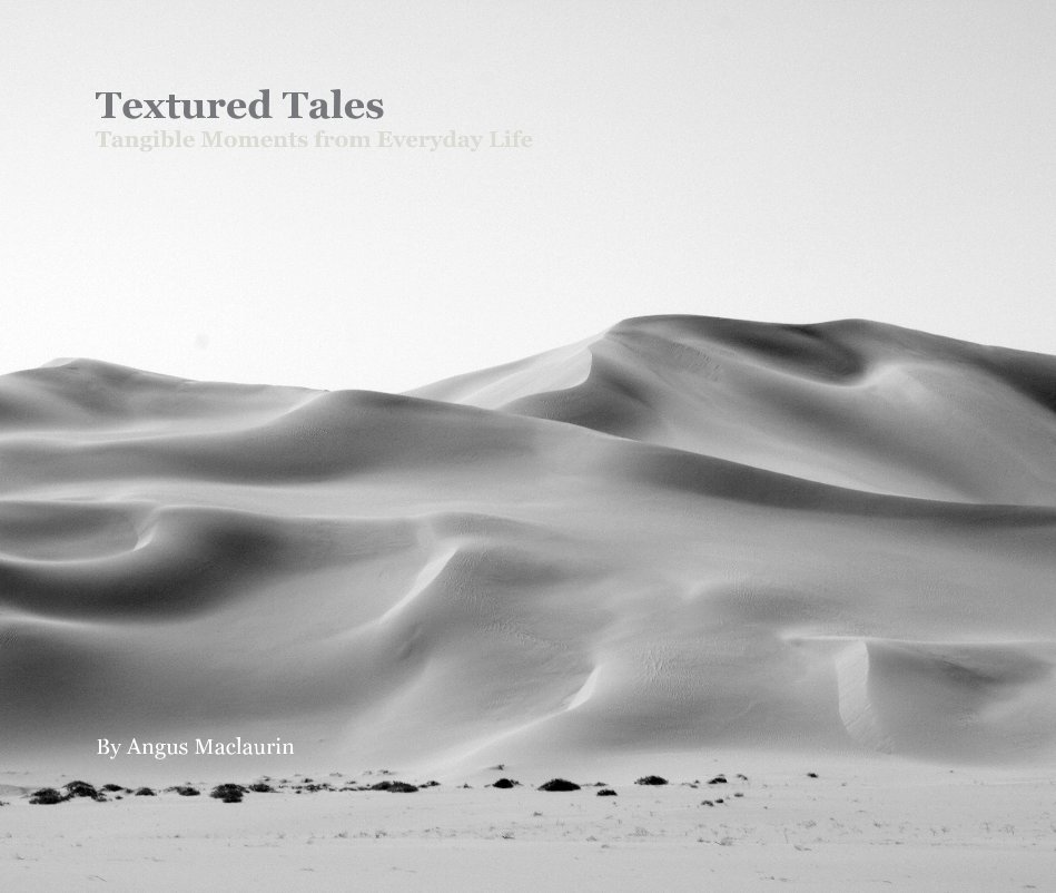 Visualizza Textured Tales Tangible Moments from Everyday Life By Angus Maclaurin di Angus Maclaurin