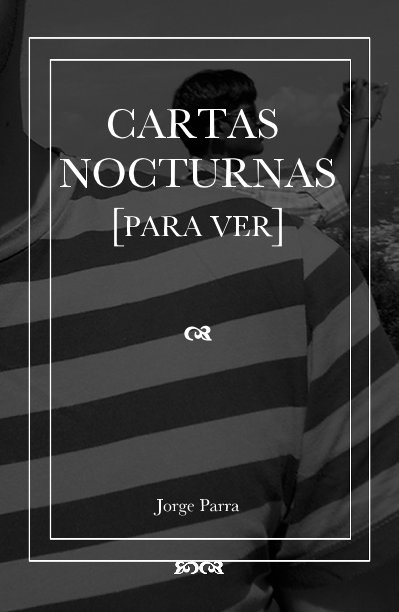 View CARTAS NOCTURNAS 
        [PARA VER] by Jorge Parra Faba