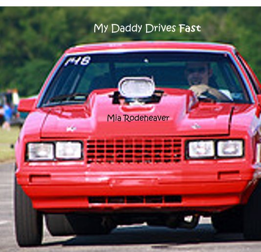 View My Daddy Drives Fast by Mia Rodeheaver
