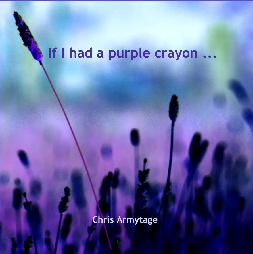 Bekijk If I had a purple crayon ... op Chris Armytage