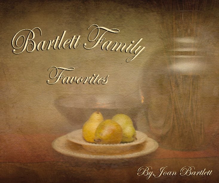 View bartlett family favorites copy3 copy 3 by Joan Bartlett