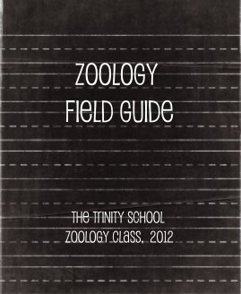 Zoology Field Guide The Trinity School Zoology Class, 2012 book cover