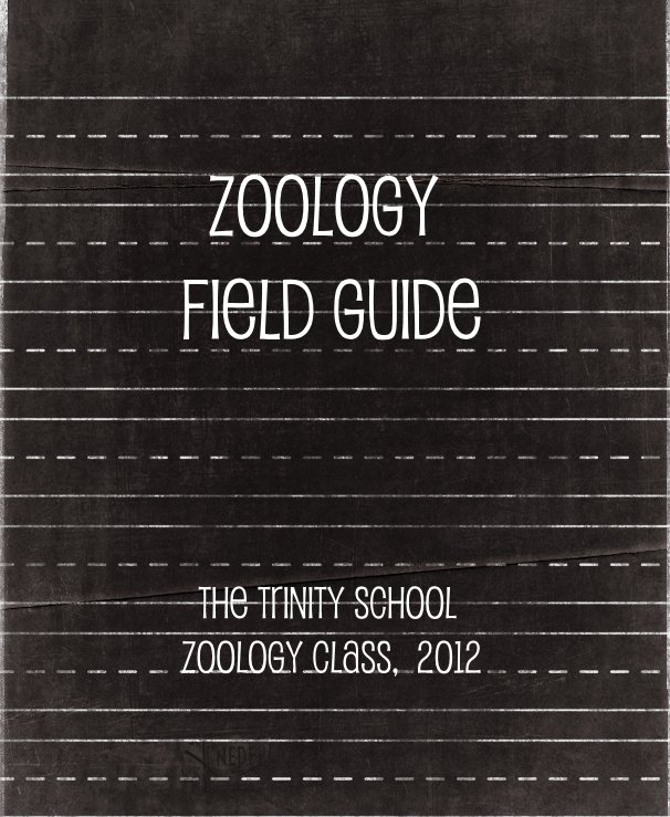 View Zoology Field Guide The Trinity School Zoology Class, 2012 by The Trinity School Zoology Students