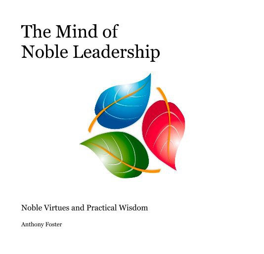 View The Mind of Noble Leadership by Anthony Foster