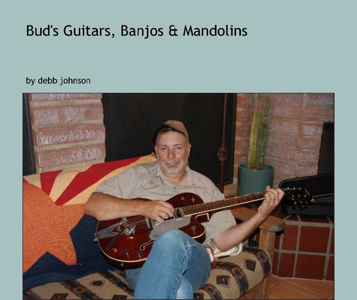 Ver Bud's Guitars, Banjos & Mandolins por debb johnson