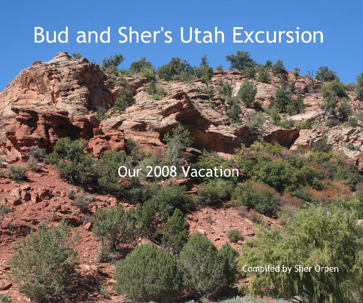 Ver Bud and Sher's Utah Excursion Our 2008 Vacation Compiled by Sher Orpen por Compiled by Sher Orpen
