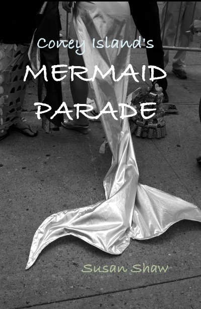 View Coney Island's MERMAID PARADE by Susan Shaw