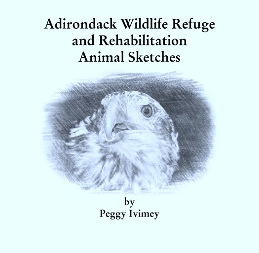 View Adirondack Wildlife Refuge
and Rehabilitation
Animal Sketches by Peggy Ivimey