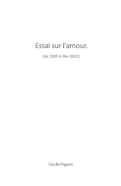 View Essai sur l'amour (de 2005 à Mai 2012). by Cécile Pigeon