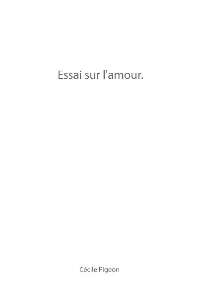 View Essai sur l'amour(Mai 2012). by Cécile Pigeon