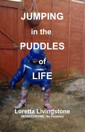 JUMPING in the PUDDLES of LIFE Loretta Livingstone (MONOCHROME: No Pictures) book cover