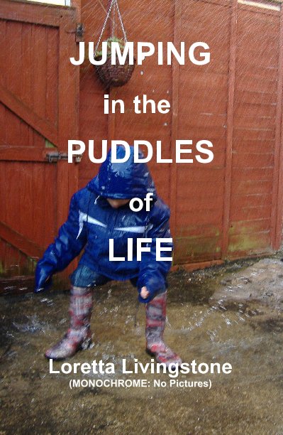 Bekijk JUMPING in the PUDDLES of LIFE Loretta Livingstone (MONOCHROME: No Pictures) op Loretta Livingstone