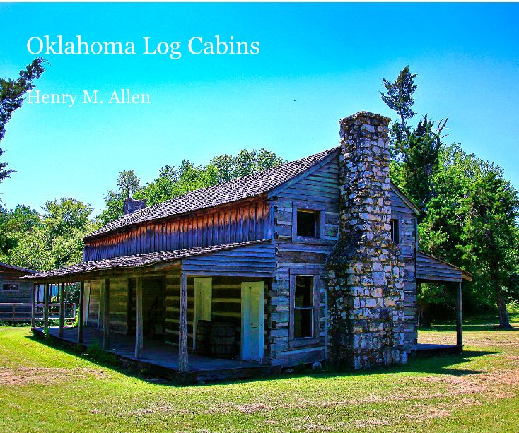 View Oklahoma Log Cabins Henry M. Allen by Henry M. Allen