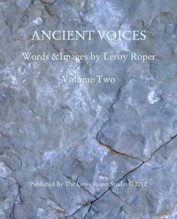 View ANCIENT VOICES

Words &Images by Leroy Roper

Volume Two by Published By The Leroy Roper Studio © 2012
