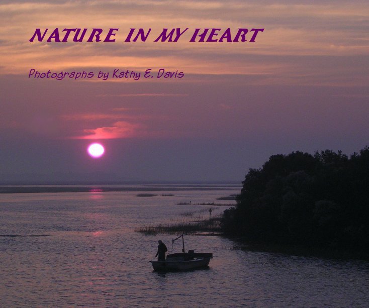 View NATURE  IN MY  HEART by Photographs by Kathy E. Davis