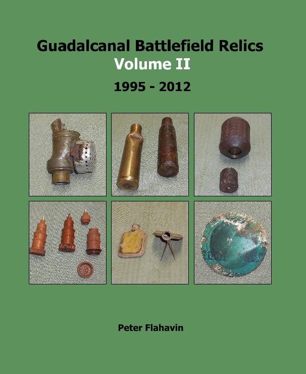 Bekijk Guadalcanal Battlefield Relics Volume II op Peter Flahavin