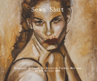Sewn Shut Original Artwork by Kristin Forbes-Mullane By KFM Gallery 2008 book cover