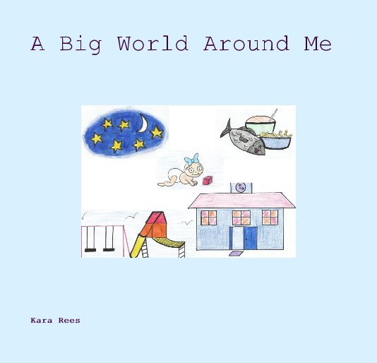 View A Big World Around Me by Kara Rees