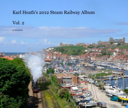 Karl Heath's 2012 Steam Railway Album Vol. 2 book cover