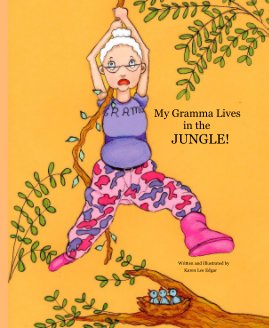 My Gramma Lives in the JUNGLE! Written and Illustrated by Karen Lee Edgar book cover