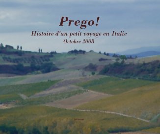 Prego! Histoire d'un petit voyage en Italie Octobre 2008 Julie Labrecque book cover