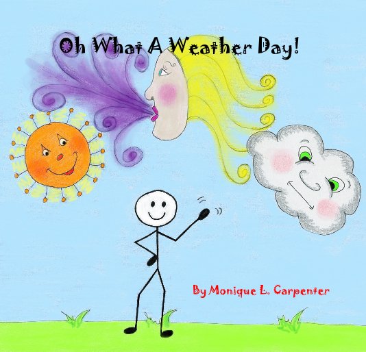 Visualizza Oh What A Weather Day! di By Monique L. Carpenter