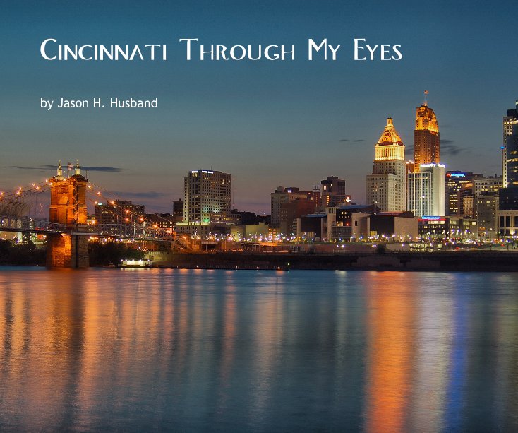 View Cincinnati Through My Eyes by Jason H. Husband