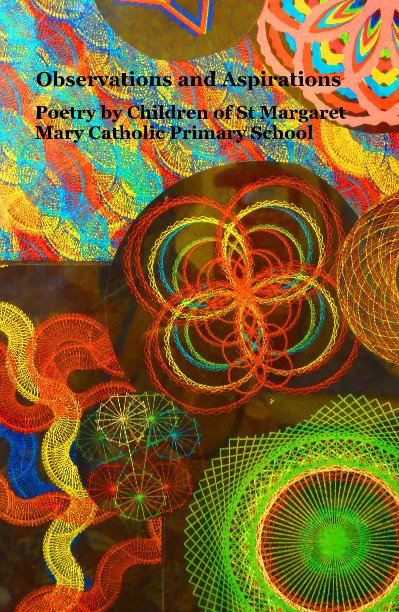 Ver Observations and Aspirations por Poetry by Children of St Margaret Mary Catholic Primary School