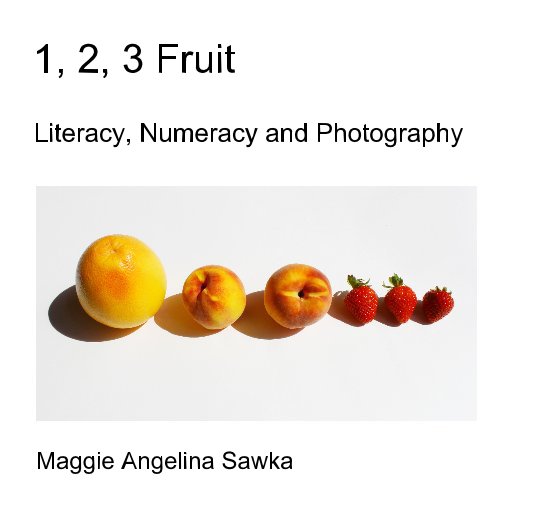 View 1,2,3 Fruit by Maggie Angelina Sawka