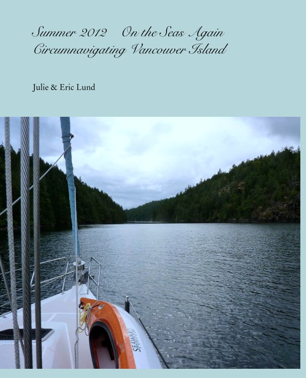 Summer 2012    On the Seas Again
Circumnavigating Vancouver Island nach Julie & Eric Lund anzeigen