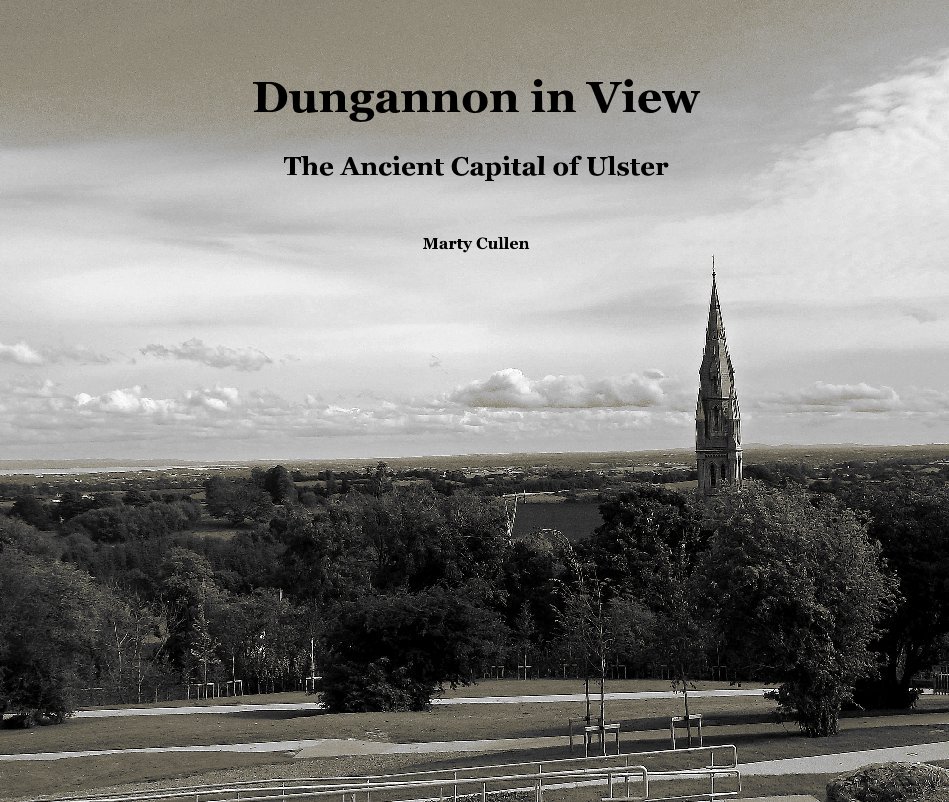 Visualizza Dungannon in View The Ancient Capital of Ulster di Marty Cullen