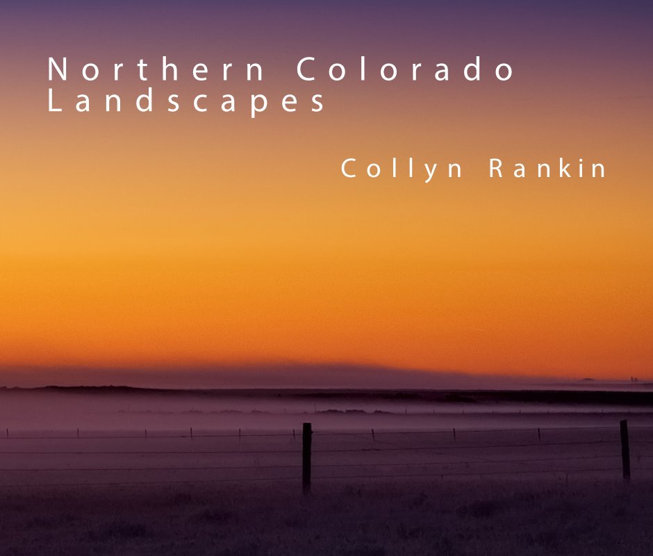 View Northen Colorado Landscapes by Collyn Rankin