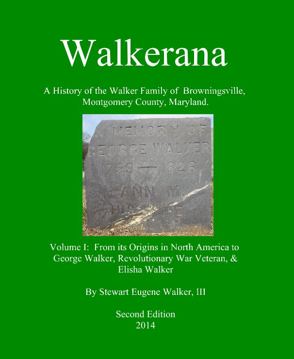 Ver Walkerana:  A History of the Walker Family of Browningsville, Montgomery County, Maryland.  Volume I por Gene Walker