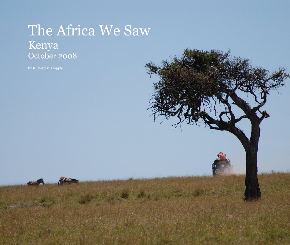 View The Africa We Saw Kenya October 2008 by Richard V. Hopple