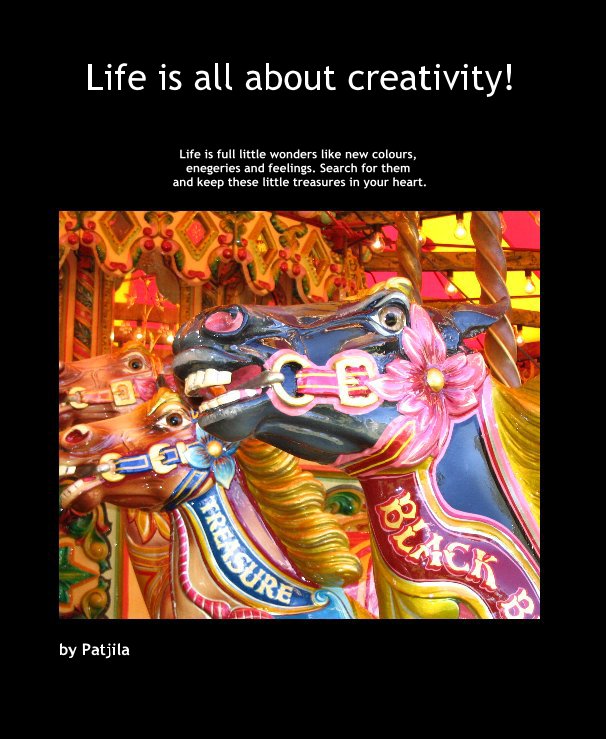 Ver Life is all about creativity! por Patjila
