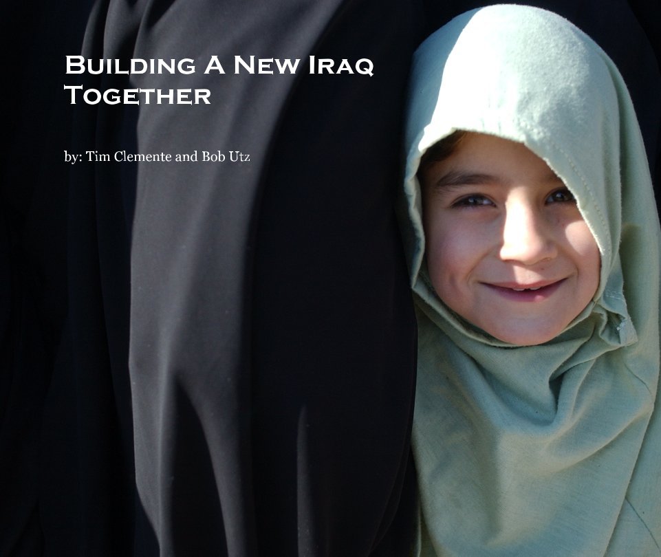 View Building A New Iraq
Together by by: Tim Clemente and Bob Utz